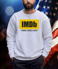 Imdb I Make Dudes Bust Shirt