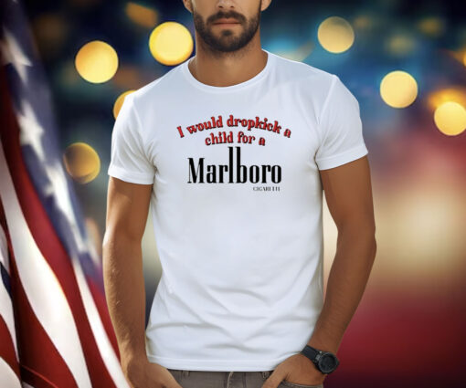 Official Would Dropkick A Child For A Cigarette Shirt