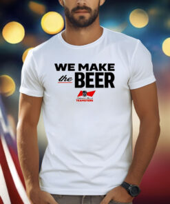 We Make The Beer Anheuser Busch Teamsters Shirt