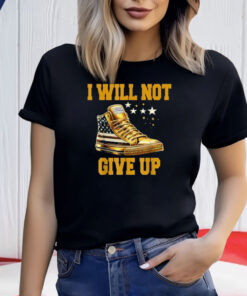 I Will Not Give Up Sneakers Never Surrender Pro Trump Fanny Shirt