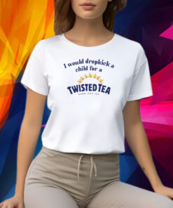 I Would Dropkick A Child For A Twisted Shirt