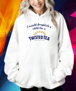 I Would Dropkick A Child For A Twisted Shirt
