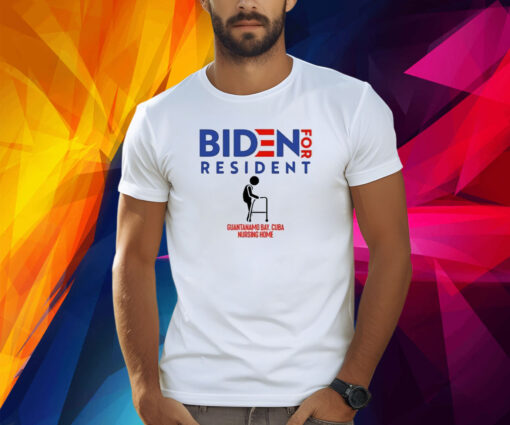 Biden For Resident At Guantanamo Bay Nursing Home Shirt