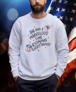 She Had A Marvelous Time Ruining Everything Chiefs Taylor Kelce Shirt