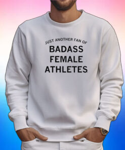JUST ANOTHER FAN OF BADASS FEMALE ATHLETES GREY SHIRTS