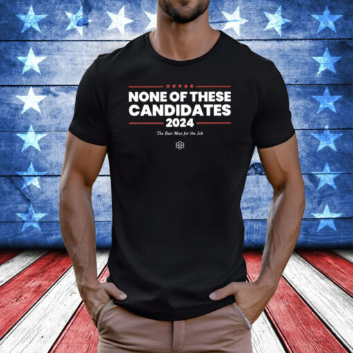 None Of These Candidates 2024 Shirt