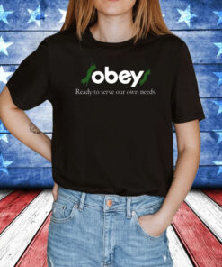 Obey$ Ready To Serve Our Own Needs Shirt