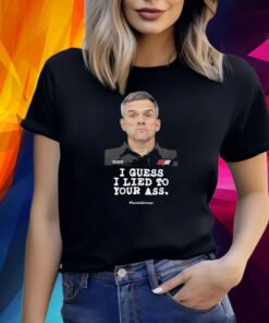 Bootie Baker I Guess I Lied To Our Ass Bootielictous Shirt
