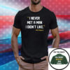 I Never Met A Man I Didn’t Like For Oakland Baseball Fans T-Shirt
