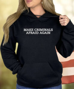 Make Criminals Afraid Again Shirt