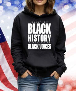 Built By Black History Elevated By Black Voices TShirts