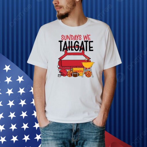 Chiefs Sundays We Tailgate Shirt