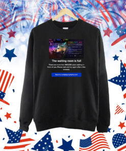 Coldplay Music Of The Spheres The Waiting Room Is Full Hoodie TShirt