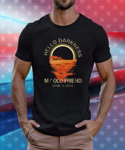 Hello Darkness My Old Friend Solar Eclipse April 08 2024 Tee Shirts