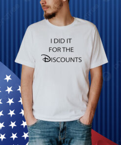 I Did It For The Discounts Shirt