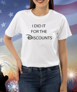 I Did It For The Discounts Shirts