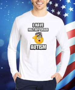 I Have Military Grade Autism TShirts