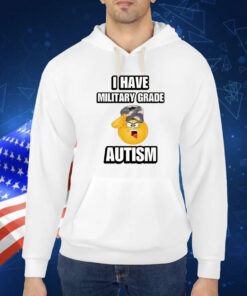 I Have Military Grade Autism TShirt