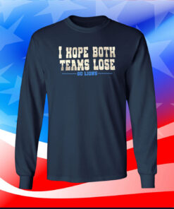 I Hope Both Teams Lose Go Lions Shirts