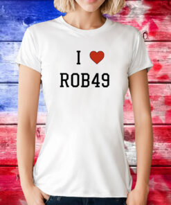 I Love Rob49 Shirt