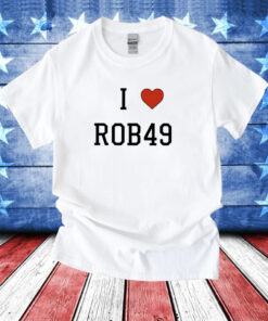 I Love Rob49 Shirts