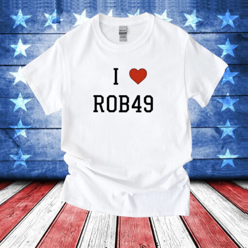 I Love Rob49 Shirts