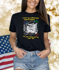 I Must Be Pillow Bob Pajama Pants The Way I Keep Getting Slept On Shirts