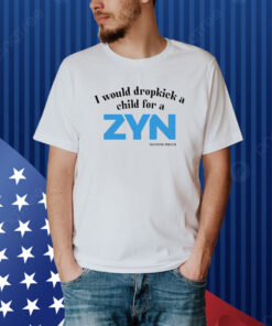 I Would Dropkick A Child For A Zyn Hoodie Shirt