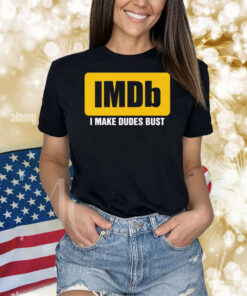 IMDb I Make Dudes Bust Shirts