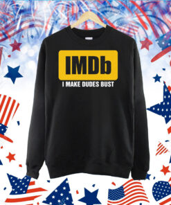 IMDb I Make Dudes Bust Shirt
