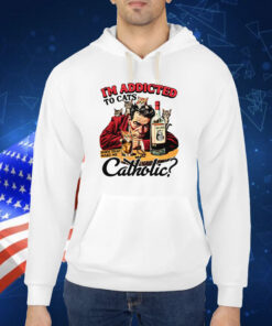 I'm Addicted To Cats Does That Make Me Catholic? TShirt