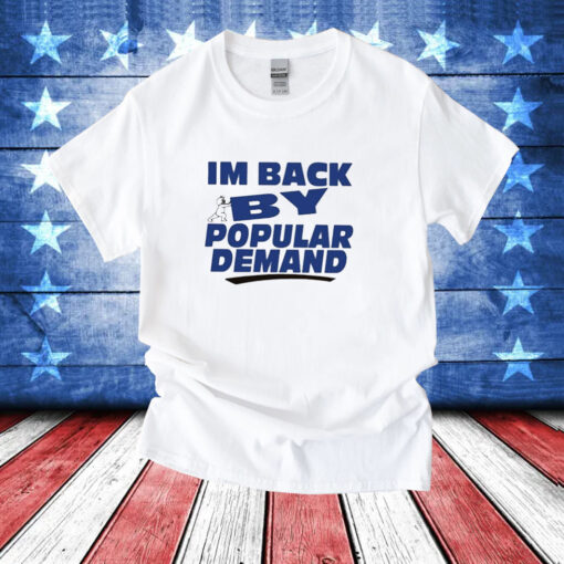 I’m Back By Popular Demand T-Shirt