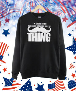 I’m Older Than Wilford Brimley Was In The Thing TShirt