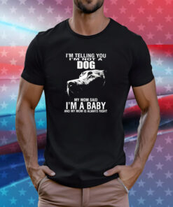 Im Telling You Im Not A Dog Im Not A Dog My Mom T-Shirt