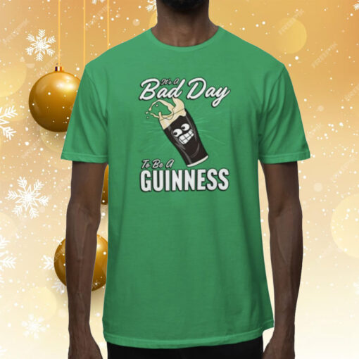 It’s A Bad Day To Be A Guinness Tee Shirt