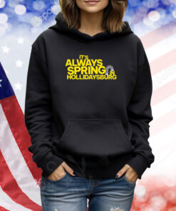 It's Always Spring In Hollidaysburg TShirts