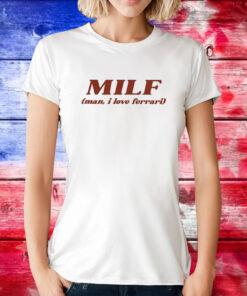 Kate Milf Man I Love Ferrari TShirts