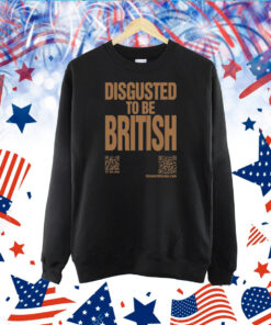 Katharine Hamnett Disgusted To Be British TShirt