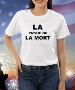 La Patrie Ou La Mort Shirts