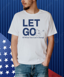 Let Go Teddy Butterfly Of What You Can't Change Shirt