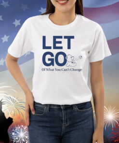 Let Go Teddy Butterfly Of What You Can't Change Shirts