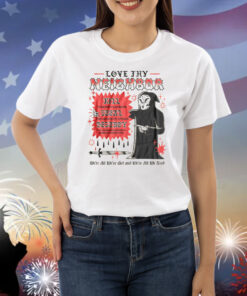 Love Thy Neighbor Kill Them With Kindness Steal The Hearts Of Others Destroy Shirts