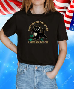 Luck Is For The Weak Cute Black Cat T-Shirt
