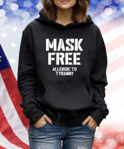 Mask Free Allergic To Tyranny TShirts