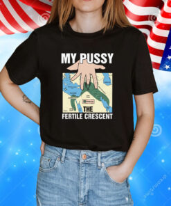 My Pussy The Fertile Crescent T-Shirt