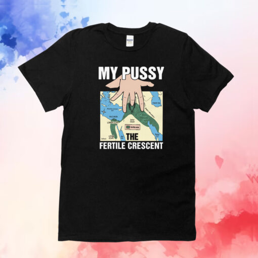 My Pussy The Fertile Crescent Tee Shirt