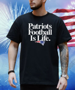 New England Patriots Football Is Life Shirt