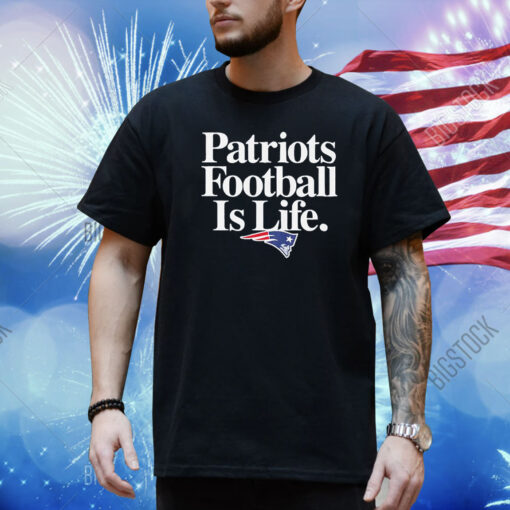 New England Patriots Football Is Life Shirt