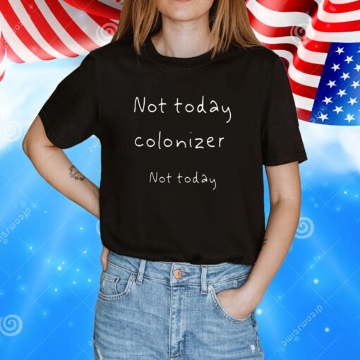 Not Today Colonizer Not Today T-Shirt