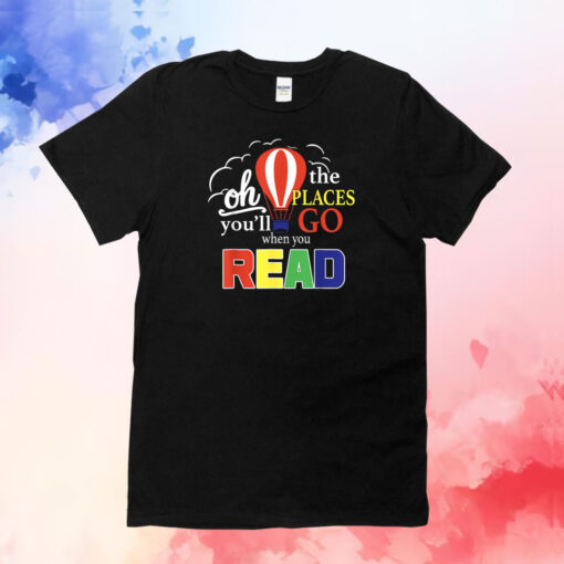 Oh The Places You’ll Go When You Read T-Shirts